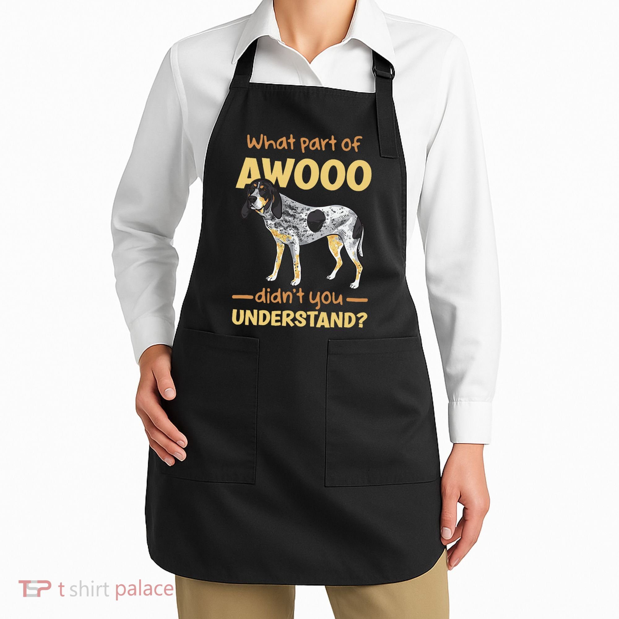 Bluetick Coonhound What Part Of Awooo DidnT You Understand Apron