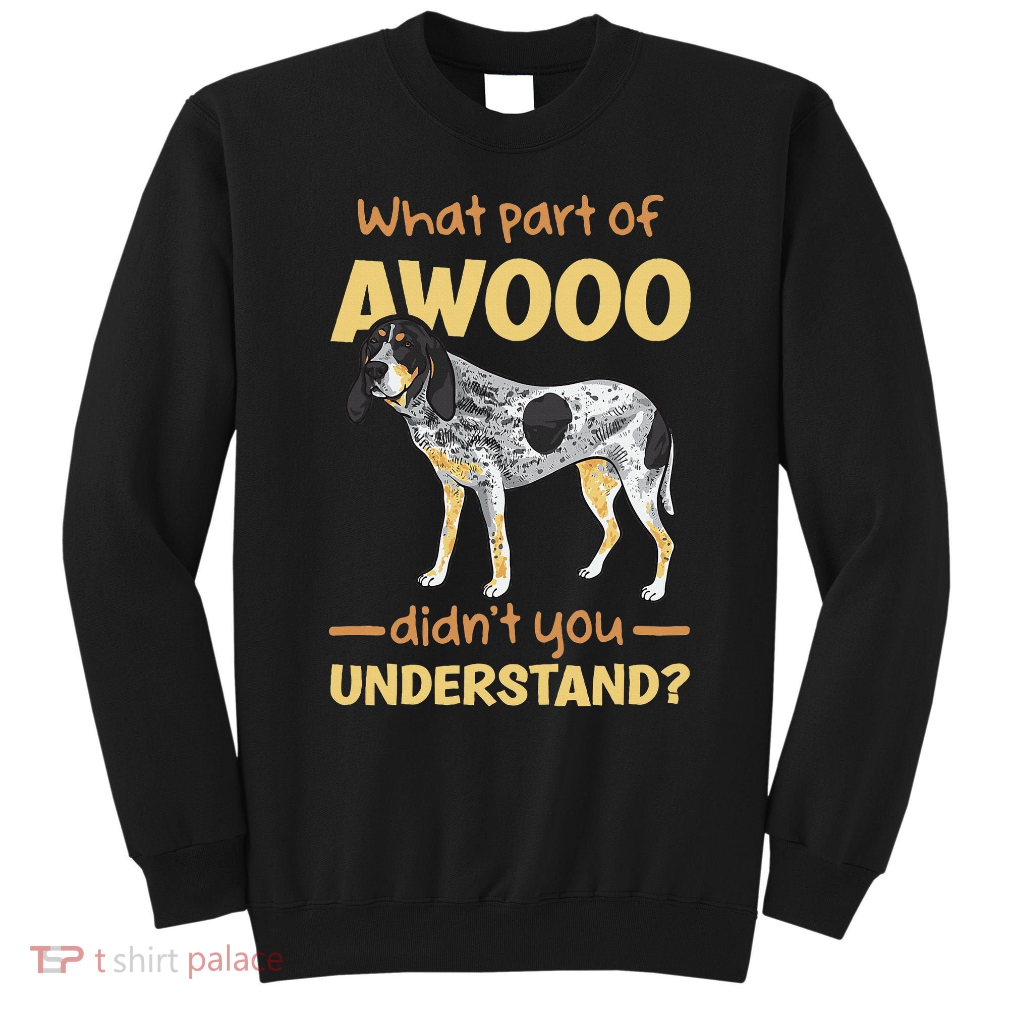 Bluetick Coonhound What Part Of Awooo DidnT You Understand Sweatshirt