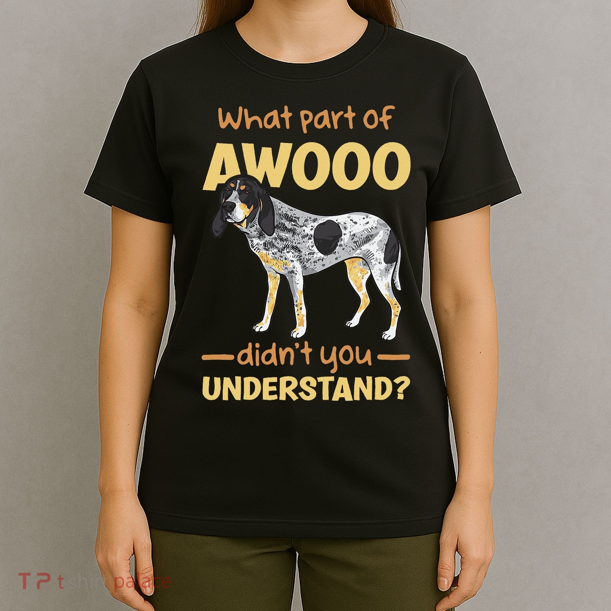 Bluetick Coonhound What Part Of Awooo DidnT You Understand T-Shirt