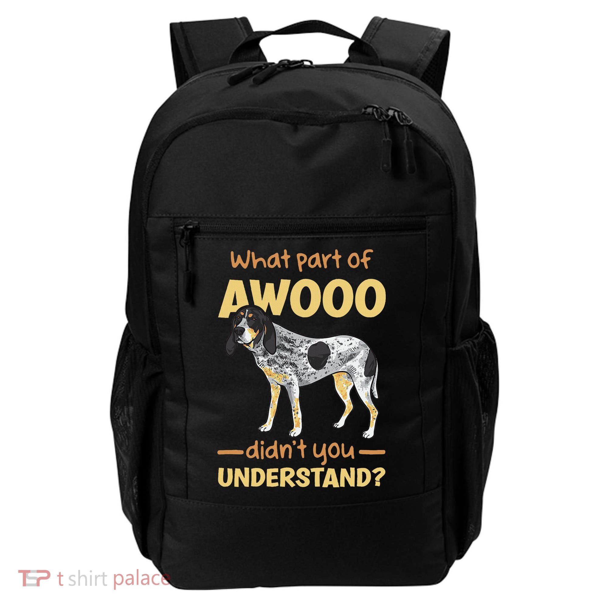 Bluetick Coonhound What Part Of Awooo DidnT You Understand Backpack