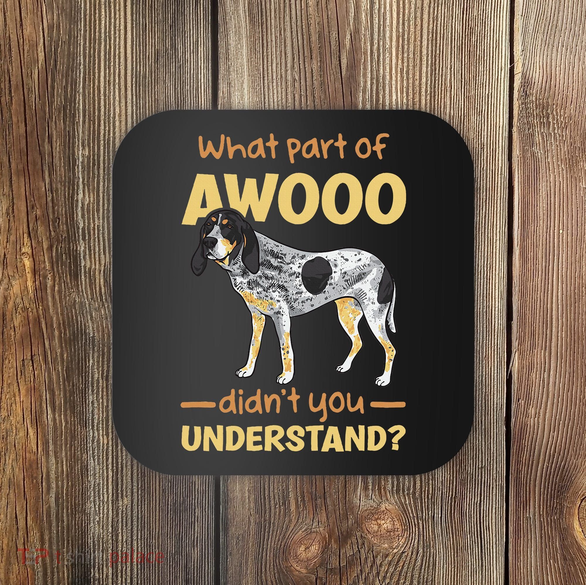 Bluetick Coonhound What Part Of Awooo DidnT You Understand Coaster