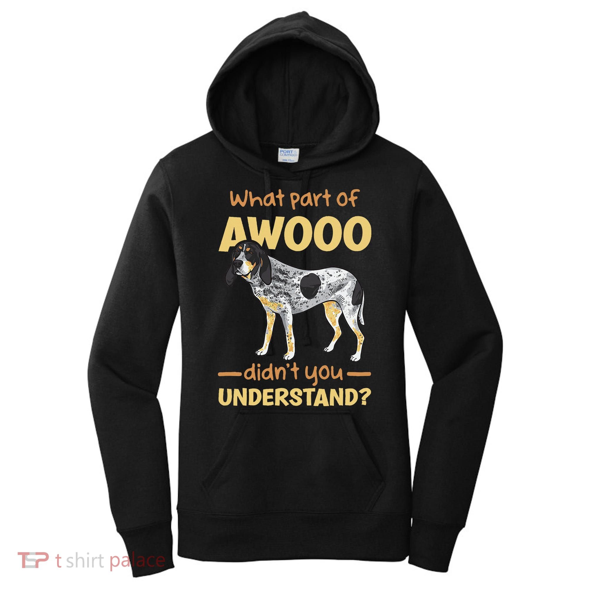 Bluetick Coonhound What Part Of Awooo DidnT You Understand Women's Hoodie