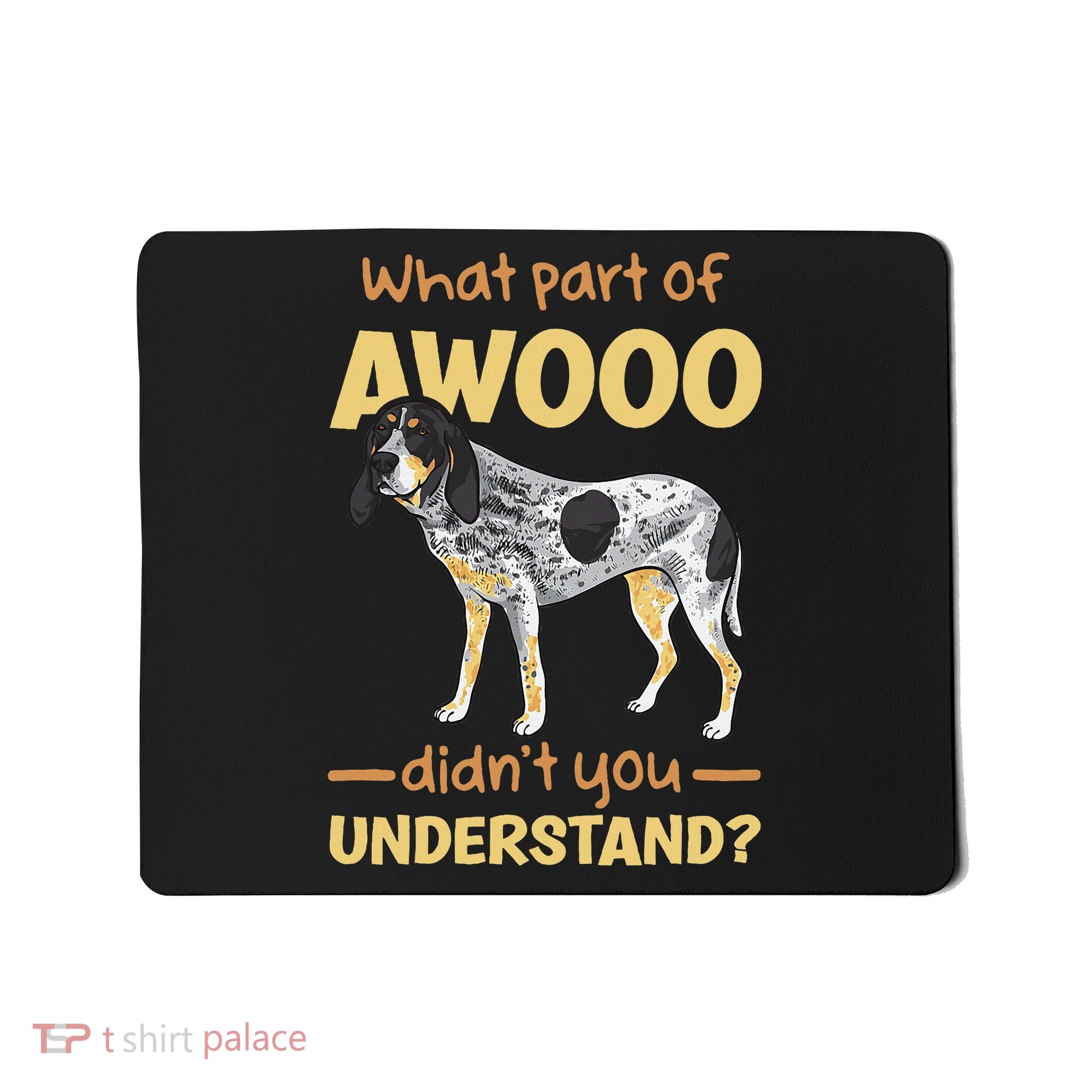 Bluetick Coonhound What Part Of Awooo DidnT You Understand Mousepad
