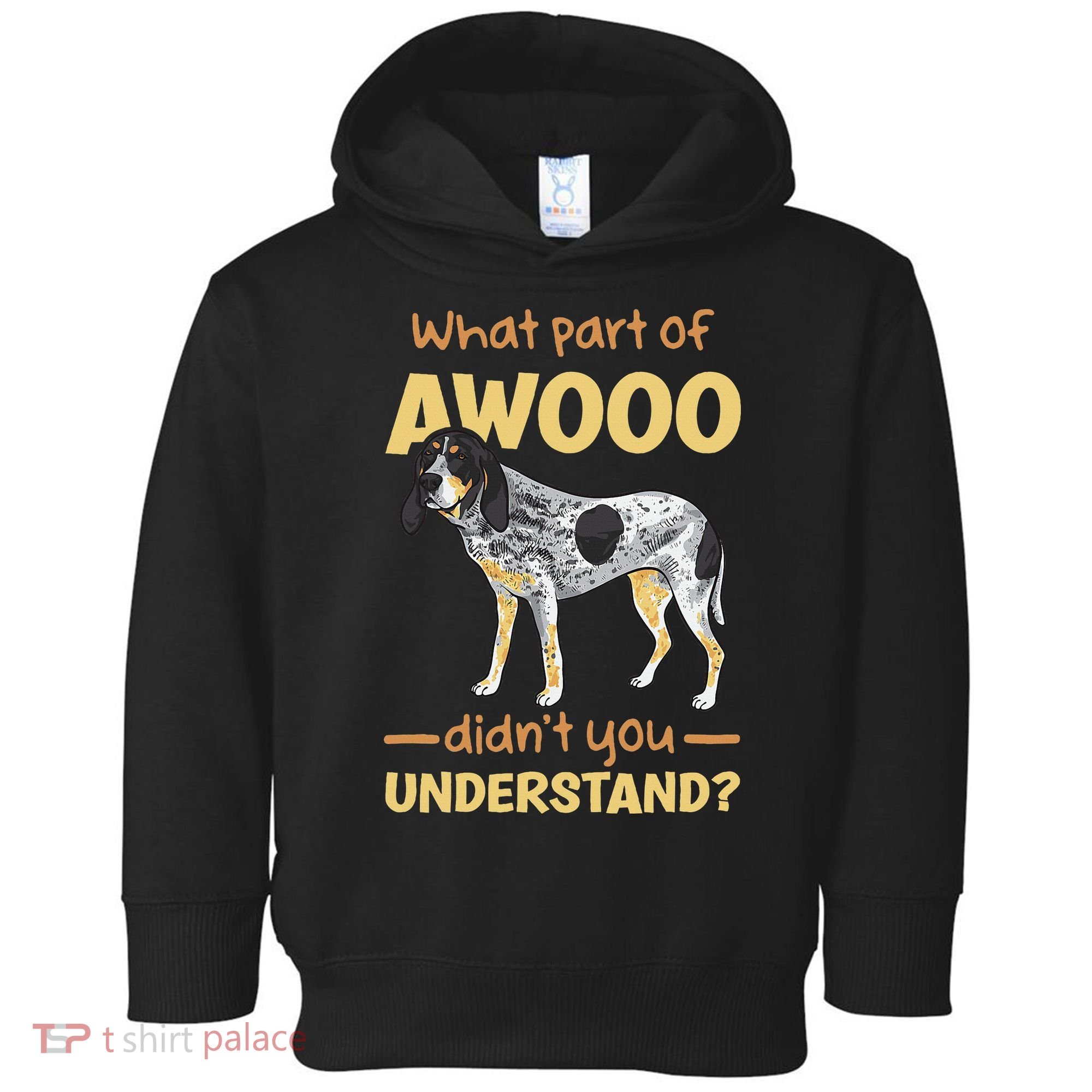 Bluetick Coonhound What Part Of Awooo DidnT You Understand Toddler Hoodie