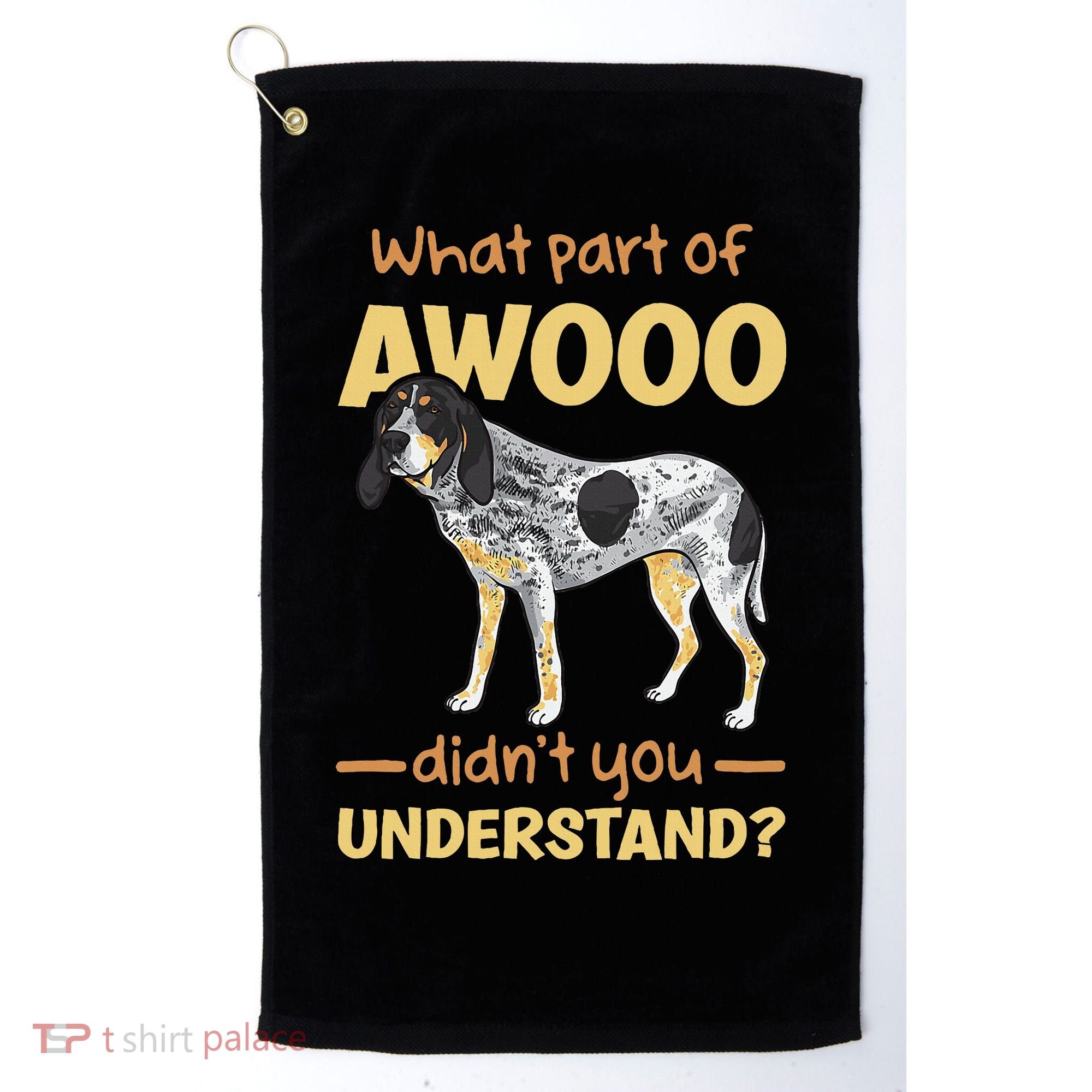 Bluetick Coonhound What Part Of Awooo DidnT You Understand Golf Towel