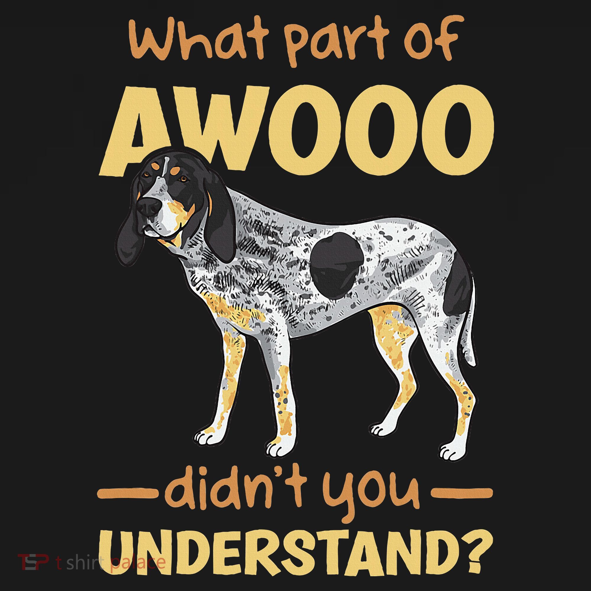 Bluetick Coonhound What Part Of Awooo DidnT You Understand Women's T-Shirt