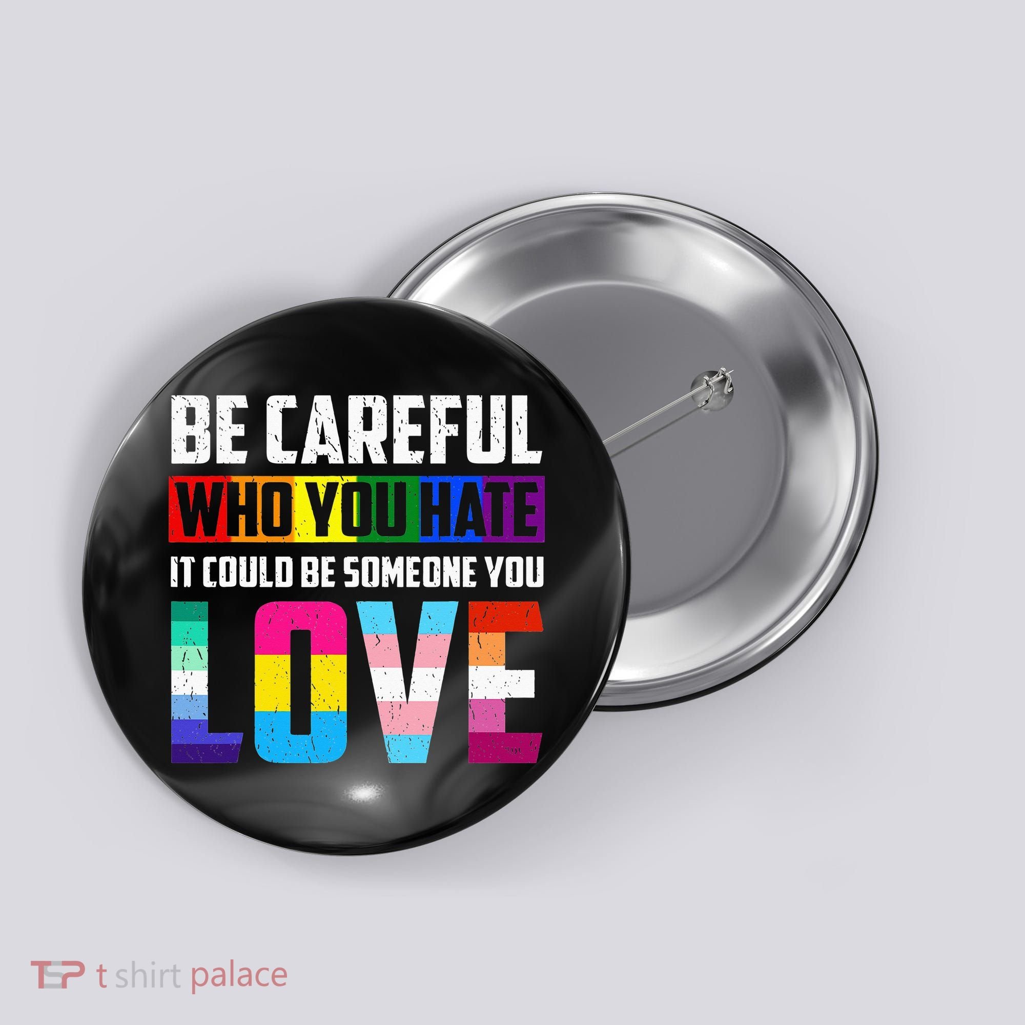 Be Careful Who You Hate It Could Be Someone You Love LGBT Button