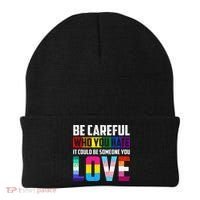 Be Careful Who You Hate It Could Be Someone You Love LGBT Beanie thumb 0