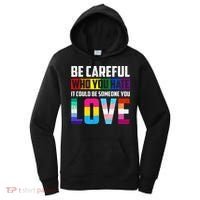 Be Careful Who You Hate It Could Be Someone You Love LGBT Women's Hoodie thumb 0