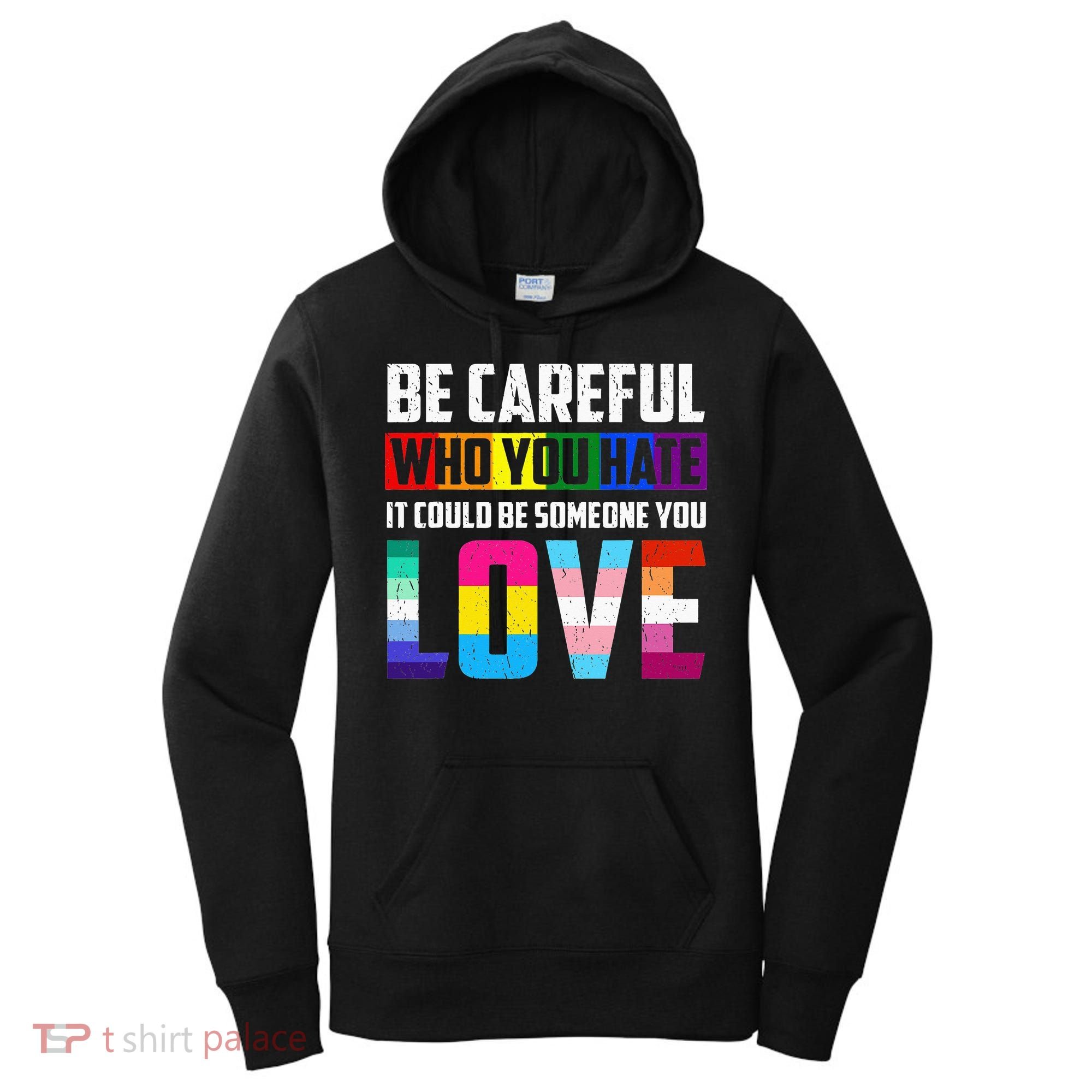 Be Careful Who You Hate It Could Be Someone You Love LGBT Women's Hoodie