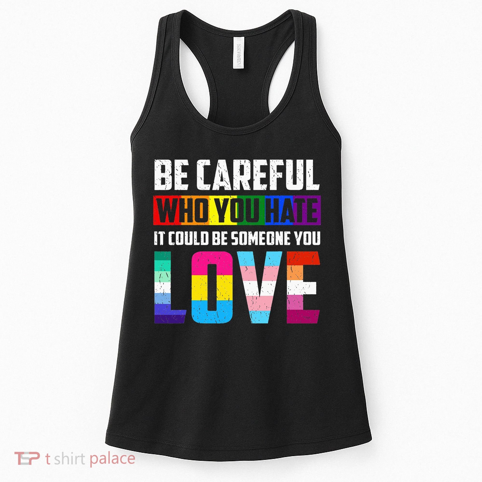 Be Careful Who You Hate It Could Be Someone You Love LGBT Women's Tank Top