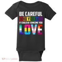 Be Careful Who You Hate It Could Be Someone You Love LGBT Baby Bodysuit thumb 0