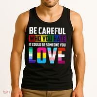 Be Careful Who You Hate It Could Be Someone You Love LGBT Tank Top thumb 3