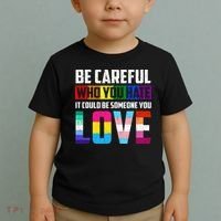 Be Careful Who You Hate It Could Be Someone You Love LGBT Toddler T-Shirt thumb 2