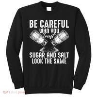 Be Careful Who You Trust Sugar And Salt Look The Same Sweatshirt thumb 0