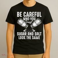 Be Careful Who You Trust Sugar And Salt Look The Same T-Shirt thumb 3