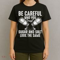 Be Careful Who You Trust Sugar And Salt Look The Same T-Shirt thumb 4