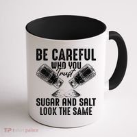 Be Careful Who You Trust Sugar And Salt Look The Same Coffee Mug thumb 1