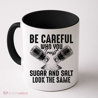 Be Careful Who You Trust Sugar And Salt Look The Same Coffee Mug