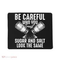 Be Careful Who You Trust Sugar And Salt Look The Same Mousepad thumb 0