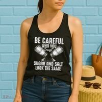 Be Careful Who You Trust Sugar And Salt Look The Same Women's Tank Top thumb 2