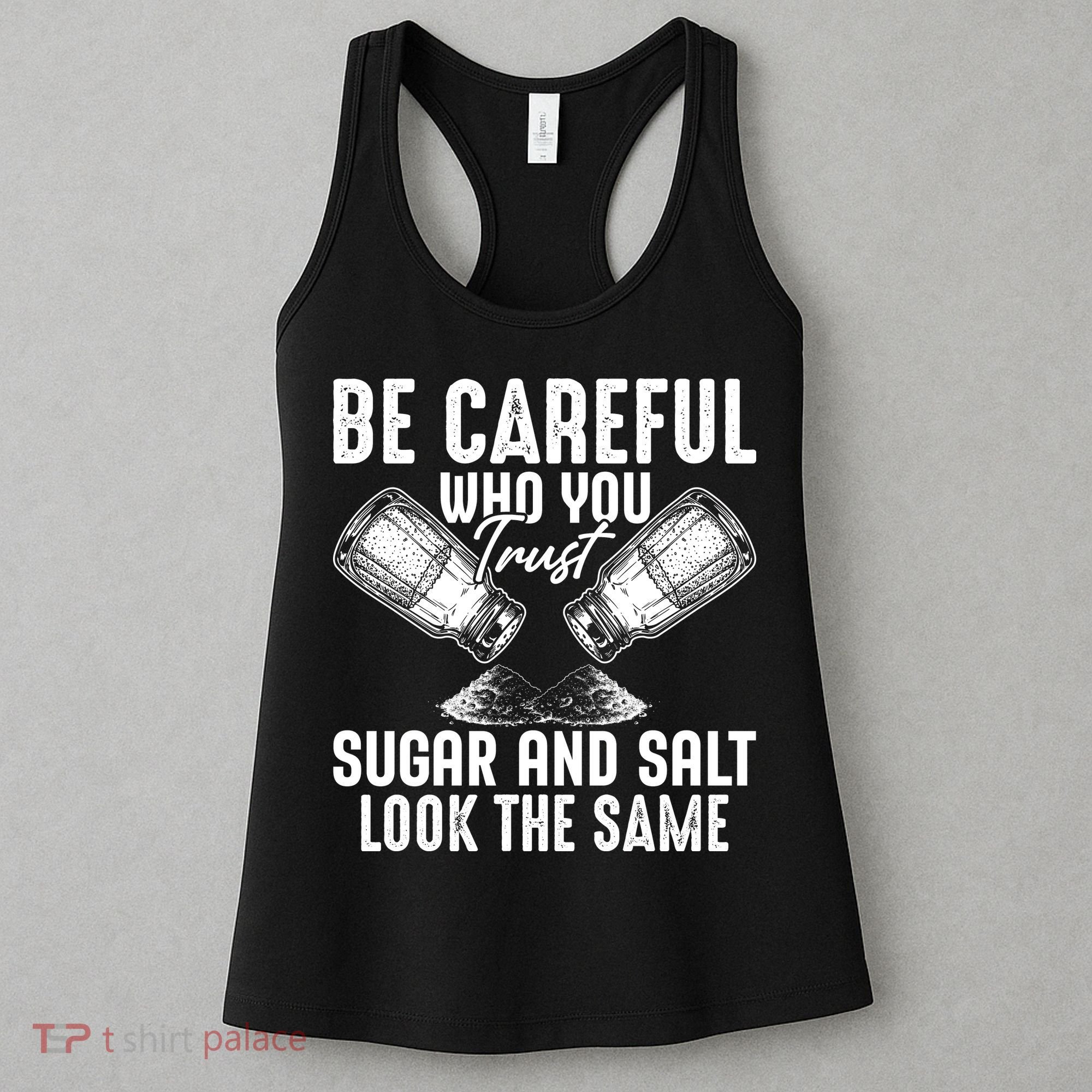 Be Careful Who You Trust Sugar And Salt Look The Same Women's Tank Top