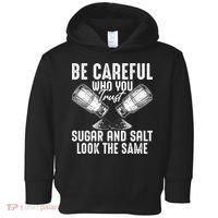 Be Careful Who You Trust Sugar And Salt Look The Same Toddler Hoodie thumb 0