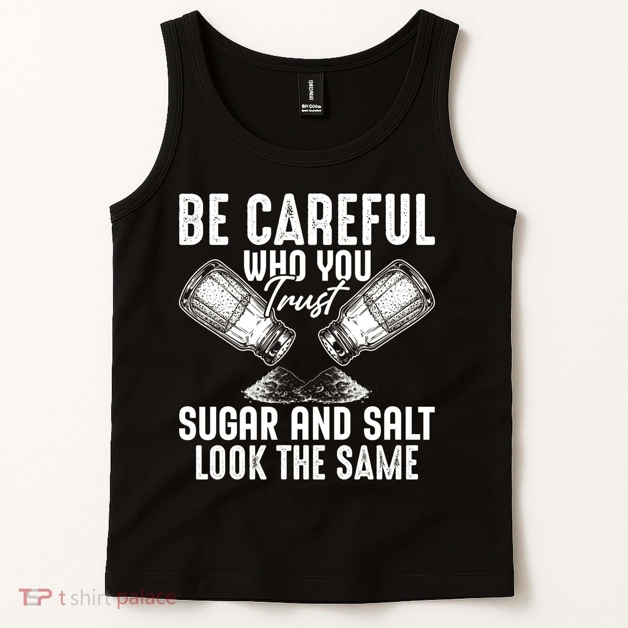 Be Careful Who You Trust Sugar And Salt Look The Same Tank Top