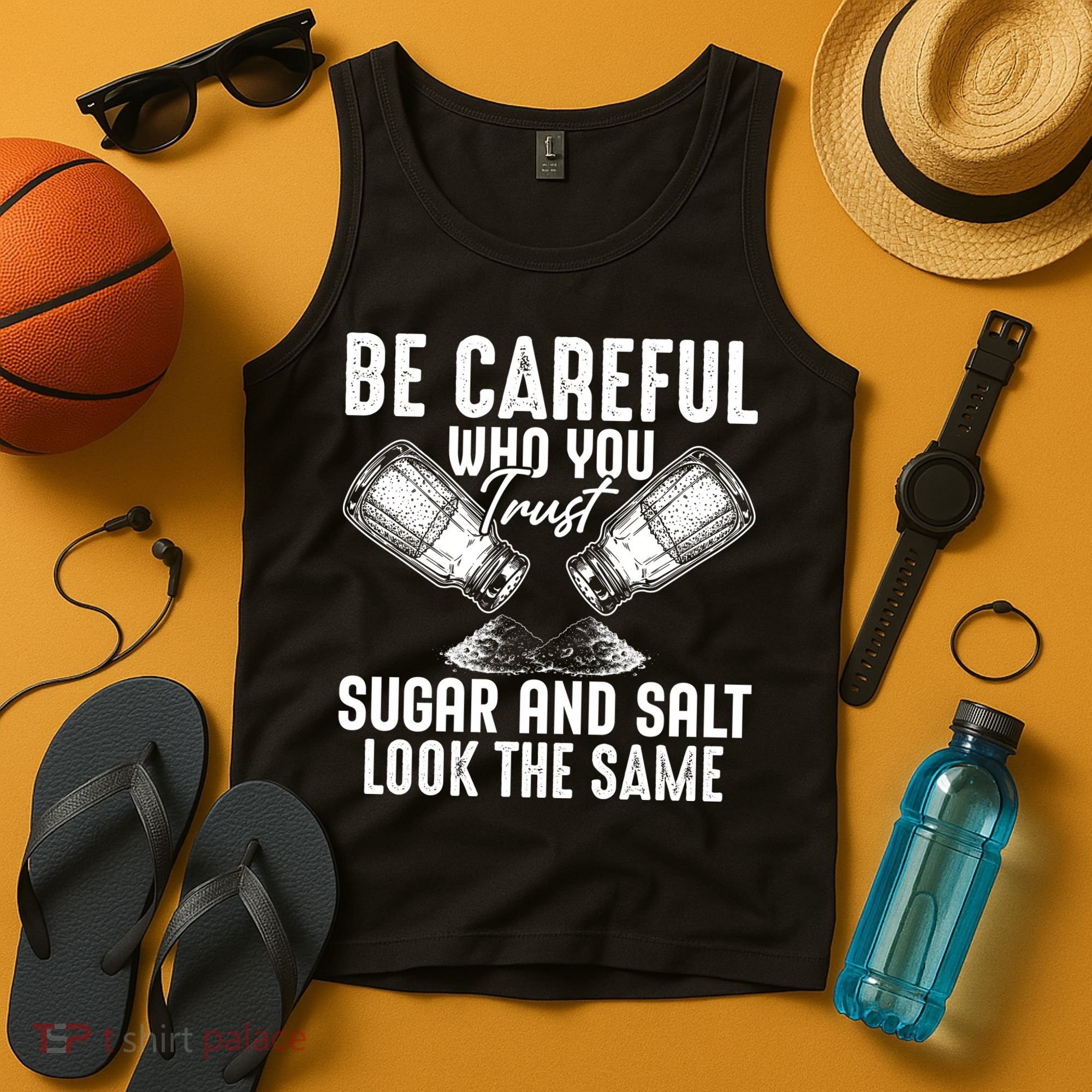 Be Careful Who You Trust Sugar And Salt Look The Same Tank Top