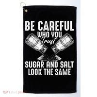 Be Careful Who You Trust Sugar And Salt Look The Same Golf Towel thumb 0