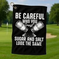 Be Careful Who You Trust Sugar And Salt Look The Same Golf Towel thumb 1