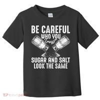 Be Careful Who You Trust Sugar And Salt Look The Same Toddler T-Shirt thumb 0