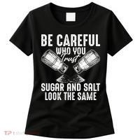 Be Careful Who You Trust Sugar And Salt Look The Same Women's T-Shirt thumb 0