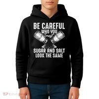 Be Careful Who You Trust Sugar And Salt Look The Same Kids Hoodie thumb 4
