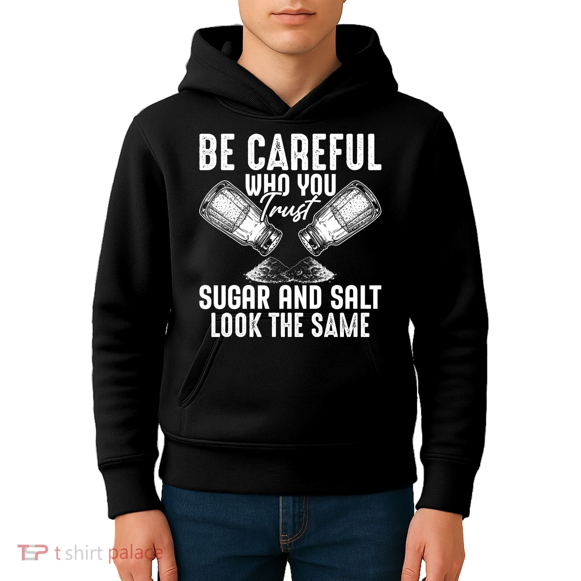 Be Careful Who You Trust Sugar And Salt Look The Same Kids Hoodie