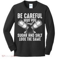 Be Careful Who You Trust Sugar And Salt Look The Same Kids Long Sleeve Shirt thumb 0