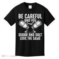 Be Careful Who You Trust Sugar And Salt Look The Same Kids T-Shirt thumb 0