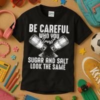 Be Careful Who You Trust Sugar And Salt Look The Same Kids T-Shirt thumb 3