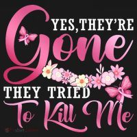 Breast Cancer Yes They're Gone They Tried To Kill Me Warrior T-Shirt thumb 7