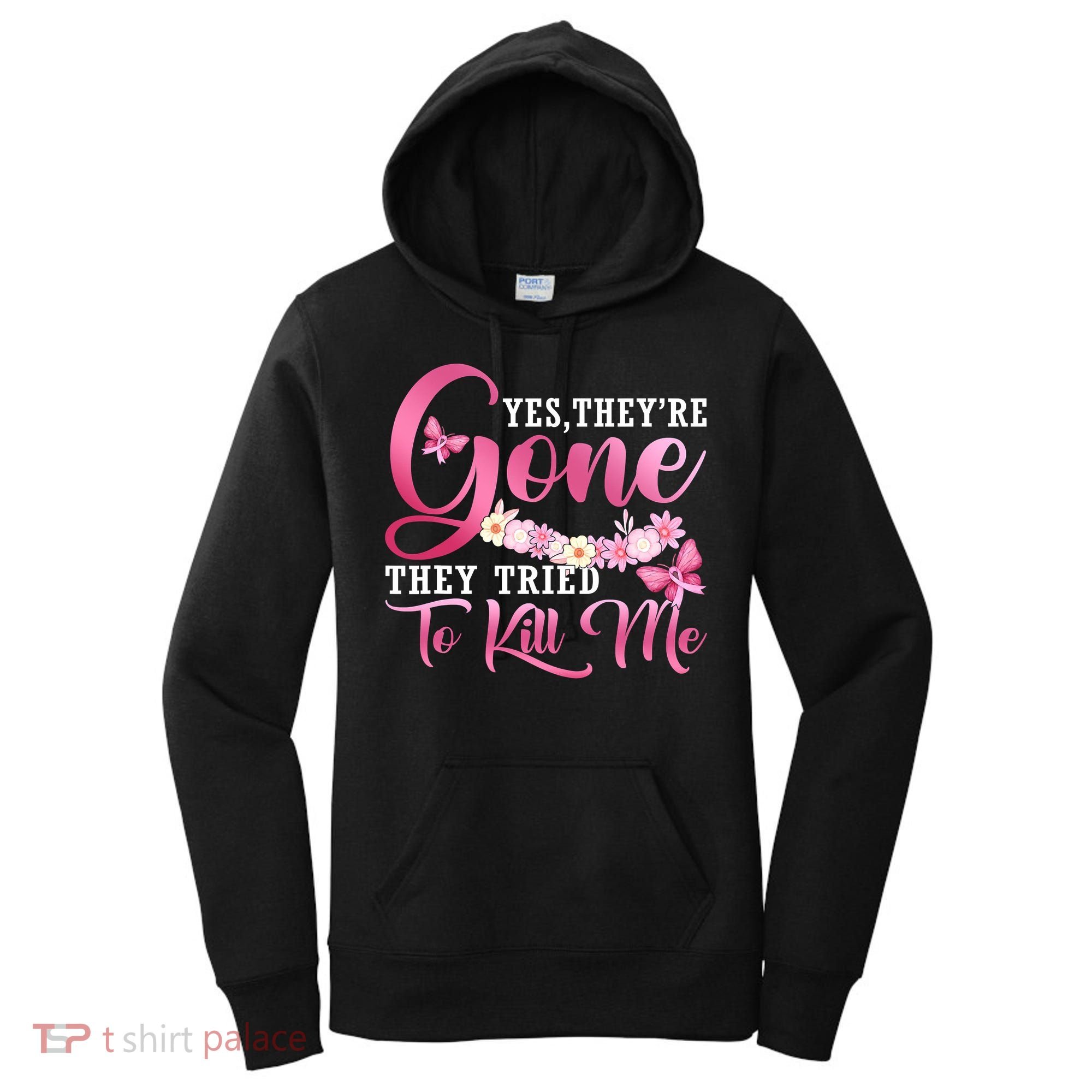 Breast Cancer Yes They're Gone They Tried To Kill Me Warrior Women's Hoodie
