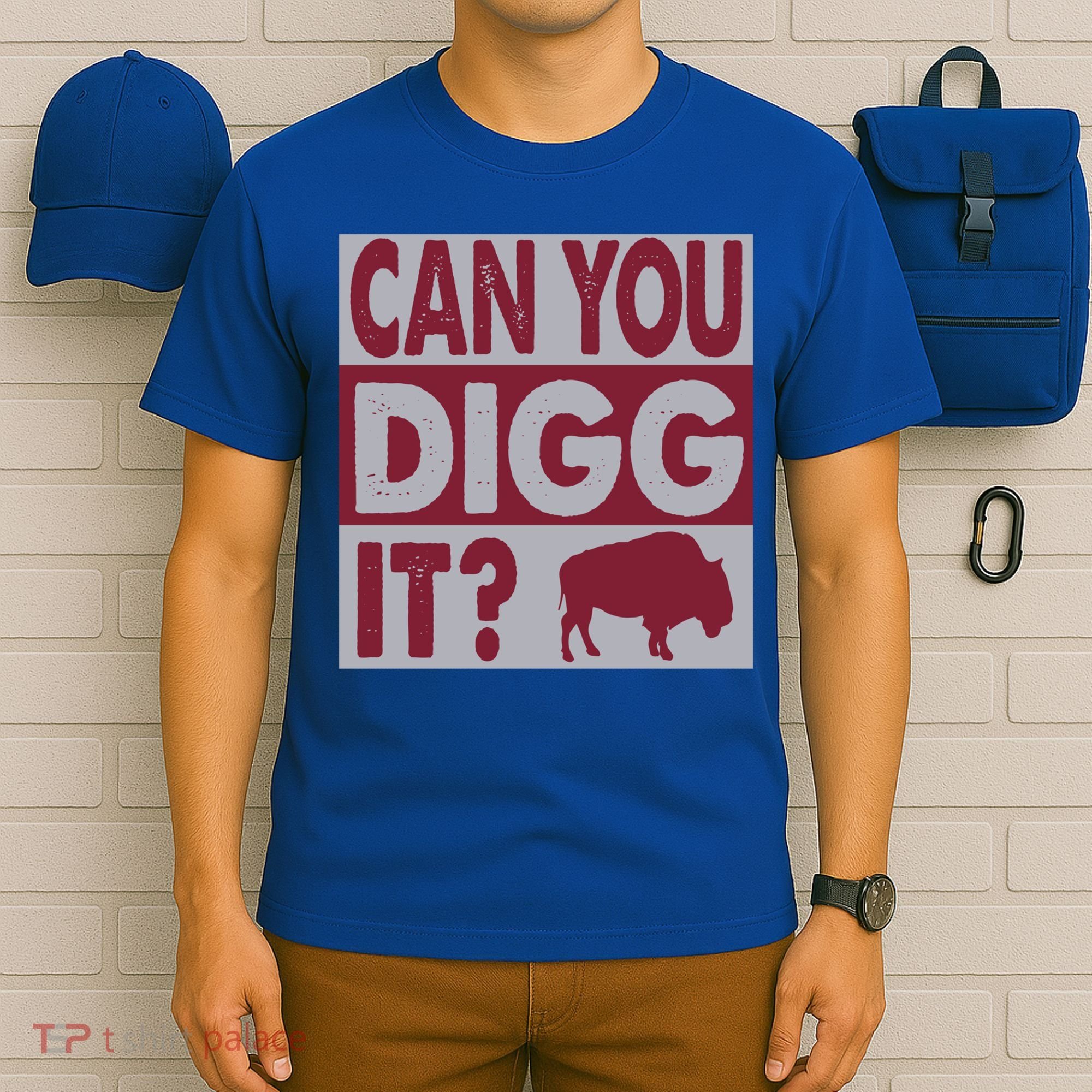 Buffalo Can You Digg It Great Football Fans Lovers Gift T-Shirt
