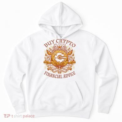 Buy Crypto Yes This Is A Financial Advice Hoodie