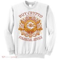 Buy Crypto Yes This Is A Financial Advice Sweatshirt thumb 0