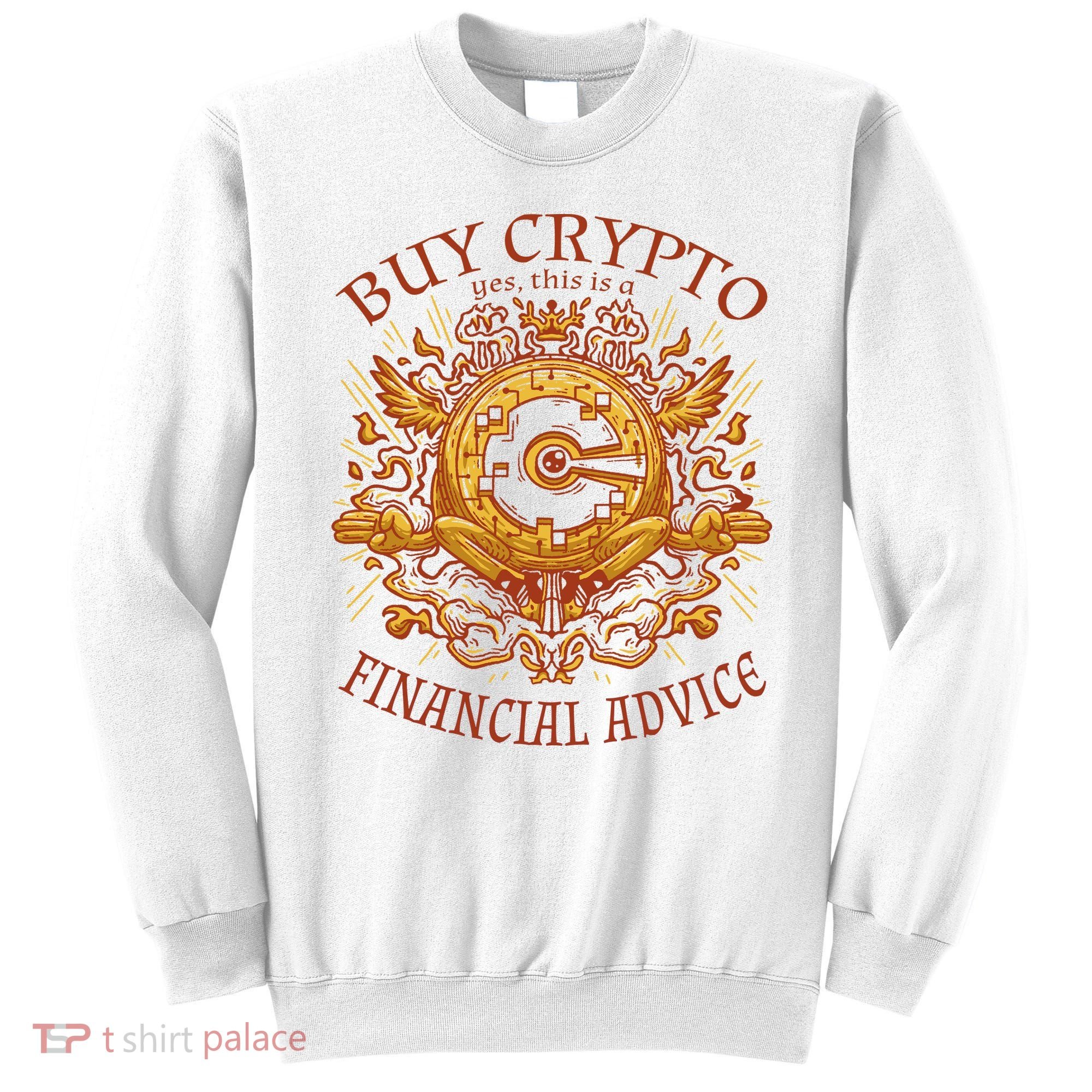 Buy Crypto Yes This Is A Financial Advice Sweatshirt