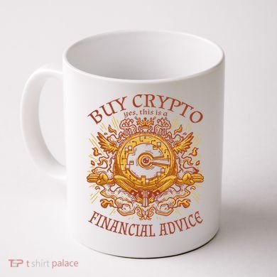 Buy Crypto Yes This Is A Financial Advice Coffee Mug