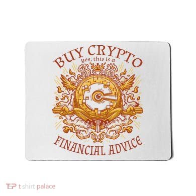 Buy Crypto Yes This Is A Financial Advice Mousepad