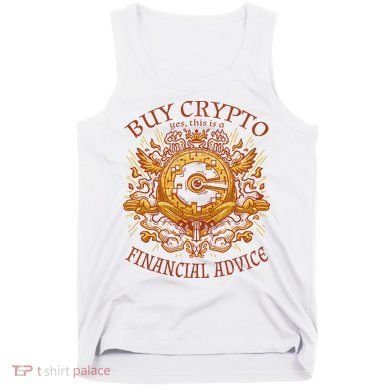 Buy Crypto Yes This Is A Financial Advice Tank Top
