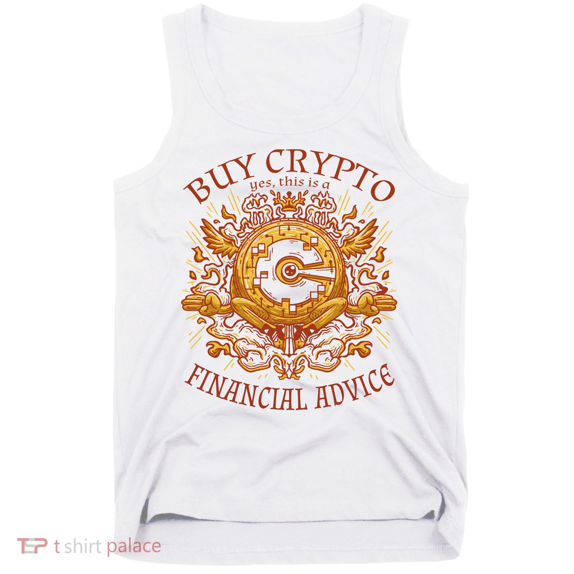 Buy Crypto Yes This Is A Financial Advice Tank Top