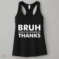 Bruh Charge Your Chromebook Thanks Funny Teacher Student School Life Women's Tank Top thumb 3