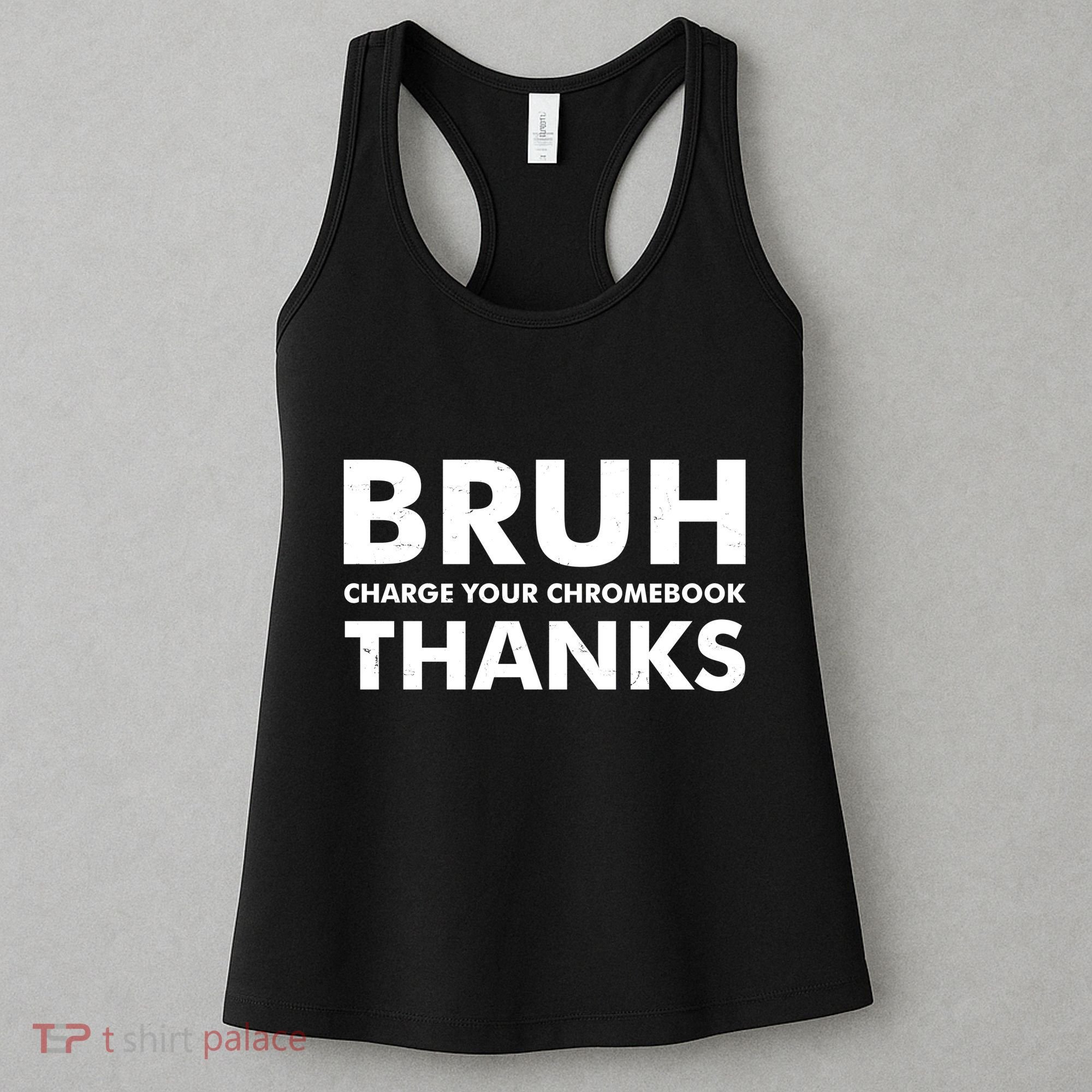 Bruh Charge Your Chromebook Thanks Funny Teacher Student School Life Women's Tank Top